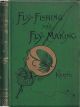 FLY-FISHING AND FLY-MAKING FOR TROUT, ETC. With plates of the actual material for making flies of every variety. By J. Harrington Keene.