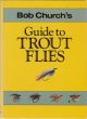 BOB CHURCH'S GUIDE TO TROUT FLIES. By Bob Church.