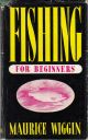 FISHING FOR BEGINNERS. By Maurice Wiggin.