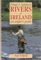 TROUT AND SALMON RIVERS OF IRELAND: AN ANGLER'S GUIDE. By Peter O'Reilly.