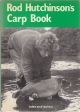 ROD HUTCHINSON'S CARP BOOK: TALES AND TACTICS FROM ROD HUTCHINSON. By Rod Hutchinson. First edition hardback.