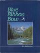 BLUE RIBBON BOW: A FLY-FISHING HISTORY OF THE BOW RIVER - CANADA'S GREATEST TROUT STREAM. By Jim McLennan.