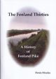 THE FENLAND THIRTIES: A HISTORY OF FENLAND PIKE. By Denis Moules. 2014 reprint of 2004 2nd edition.
