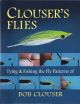 CLOUSER'S FLIES: TYING AND FISHING THE FLY PATTERNS OF BOB CLOUSER. By Bob Clouser. Photographs by Jay Nichols.