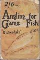 ANGLING FOR GAME FISH: a practical treatise on the various methods of angling for salmon and sea trout, chalk-stream, moorland, lake, Thames, and rainbow trout; grayling; char, and mahseer; with notes on fish culture and natural history. John Bickerdyke.