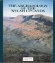 THE ARCHAEOLOGY OF THE WELSH UPLANDS. Edited by David Browne and Stephen Hughes.