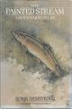 THE PAINTED STREAM: A RIVER WARDEN'S LIFE. By Robin Armstrong, with A.S.