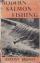 MODERN SALMON FISHING. By Antony Bridges. First edition.