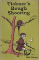 TICKNER'S ROUGH SHOOTING. Written and illustrated by John Tickner.