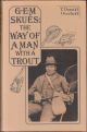 G.E.M. SKUES: THE WAY OF A MAN WITH A TROUT. By T. Donald Overfield.