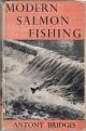 MODERN SALMON FISHING. By Antony Bridges. First edition.