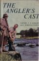 THE ANGLER'S CAST. By Capt. T.L. Edwards and Eric Horsfall Turner.