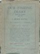 OUR FISHING DIARY: HAMPTON BISHOP 1908 - 1933. By J. Arthur Hutton. With a Foreword by W.L. Calderwood.