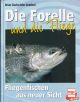 DIE FORELLE UND DIE FLIEGE: FLIEGENFISCHEN AUS NEUER SICHT. By John Goddard and Brian Clarke.