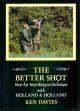 THE BETTER SHOT: STEP-BY-STEP SHOTGUN TECHNIQUE WITH HOLLAND and HOLLAND. By Ken Davies.