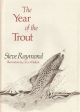 THE YEAR OF THE TROUT. By Steve Raymond. With illustrations by Dave Whitlock.