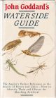 JOHN GODDARD'S WATERSIDE GUIDE: An angler's pocket reference to the insects of rivers and lakes; how to identify them and choose the matching artificial. By John Goddard.