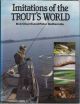 IMITATIONS OF THE TROUT'S WORLD. By Bob Church and Peter Gathercole.