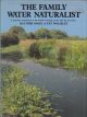 THE FAMILY WATER NATURALIST. By Heather Angel and Pat Wolseley.