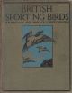 BRITISH SPORTING BIRDS. Edited by F.B. Kirkman and Horace G. Hutchinson.