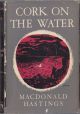 CORK ON THE WATER. By Macdonald Hastings.