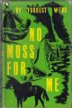 NO MOSS FOR ME. By Forrest Webb.