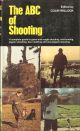 THE ABC OF SHOOTING: A COMPLETE GUIDE TO GAME AND ROUGH SHOOTING, PIGEON SHOOTING, WILDFOWLING, DEER-STALKING AND CLAY PIGEON SHOOTING. Edited by Colin Willock.