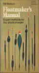 FLOATMAKER'S MANUAL: EXPERT METHODS FOR THE PRACTICAL ANGLER. By Bill Watson. Paperback issue.
