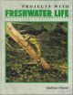 PROJECTS WITH FRESHWATER LIFE. By Andrew Cleave.