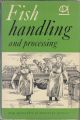 FISH HANDLING and PROCESSING. Editors G.H.O. Burgess, C.L. Cutting (in part), J.A. Lovern and J.J. Waterman. Illustrated by Keith Atkinson.