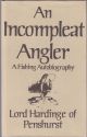 AN INCOMPLEAT ANGLER: A FISHING AUTOBIOGRAPHY. By Lord Hardinge of Penshurst.