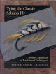 TYING THE CLASSIC SALMON FLY: A MODERN APPROACH TO TRADITIONAL TECHNIQUES. Edited by Michael D. Radencich.