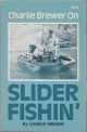 CHARLIE BREWER ON SLIDER FISHIN'. By Charlie Brewer.