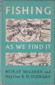 FISHING AS WE FIND IT. By Moray McLaren and Major-General R.N. Stewart.