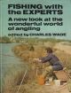 FISHING WITH THE EXPERTS: A NEW LOOK AT THE WONDERFUL WORLD OF ANGLING. Edited by Charles Wade.