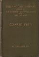 COARSE FISH: WITH NOTES ON TAXIDERMY, FISHING IN THE LOWER THAMES, ETC. By Charles H. Wheeley. The Angler's Library Volume I.