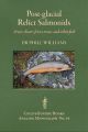 POST-GLACIAL RELICT SALMONIDS: ARCTIC CHARR, FEROX TROUT AND WHITEFISH. By  Dr Phill Williams. Angling Monographs Series Volume Fourteen.