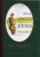 FROM AN ANGLER'S JOURNAL. VOLUME ONE. By Ian Watson. Designed and produced by Martin Mumby.