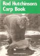 ROD HUTCHINSON'S CARP BOOK: TALES AND TACTICS FROM ROD HUTCHINSON. By Rod Hutchinson. First edition hardback.