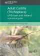 ADULT CADDIS (TRICHOPTERA) OF BRITAIN AND IRELAND: A PRACTICAL GUIDE. By Ian Wallace, Sharon and Peter Flint. A Field Studies Council publication.