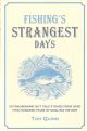 FISHING'S STRANGEST DAYS: EXTRAORDINARY BUT TRUE STORIES FROM OVER TWO HUNDRED YEARS OF ANGLING HISTORY. Edited by By Tom Quinn.