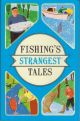 FISHING'S STRANGEST TALES: EXTRAORDINARY BUT TRUE STORIES FROM OVER TWO HUNDRED YEARS OF ANGLING HISTORY. Edited by By Tom Quinn.