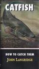 CATFISH: HOW TO CATCH THEM. By John Langridge.