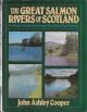 THE GREAT SALMON RIVERS OF SCOTLAND: AN ANGLER'S GUIDE TO THE RIVERS DEE, SPEY, TAY AND TWEED. By John Ashley Cooper.