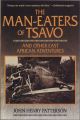 THE MAN-EATERS OF TSAVO: AND OTHER EAST AFRICAN ADVENTURES. By Lieut.-Col.  J.H. Patterson, D.S.O., with a Foreword by Frederick Courteney Selous.