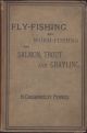 FLY-FISHING AND WORM-FISHING FOR SALMON, TROUT AND GRAYLING. By H. Cholmondeley-Pennell. Late H.M. Inspector of Fisheries.