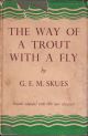 THE WAY OF A TROUT WITH A FLY: AND SOME FURTHER STUDIES IN MINOR TACTICS. By G.E.M. Skues (Seaforth and Soforth). Fourth edition with three plates and two additional chapters.