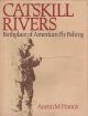 CATSKILL RIVERS: BIRTHPLACE OF AMERICAN FLY FISHING. By Austin M. Francis.