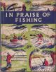 IN PRAISE OF FISHING: AN ANTHOLOGY FOR ADDICTS. Compiled by Colin Willock.