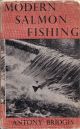 MODERN SALMON FISHING. By Antony Bridges. 1947 revised reprint.